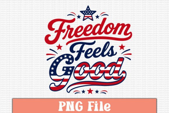 Freedom Feels Good Free PNG Design: A Versatile Resource for Patriotic Creativity